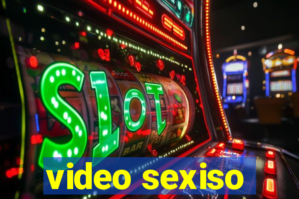 video sexiso